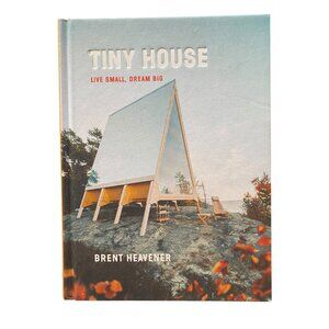 Tiny House HC Book Live Small Dream Big by Brent Heavener 255 Page